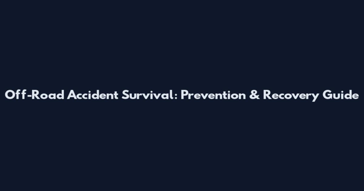 Off-Road Accident Survival: Prevention & Recovery Guide
