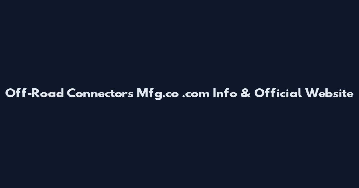 Off-Road Connectors Mfg.co .com Info & Official Website