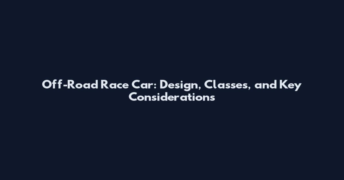 Off-Road Race Car: Design, Classes, and Key Considerations