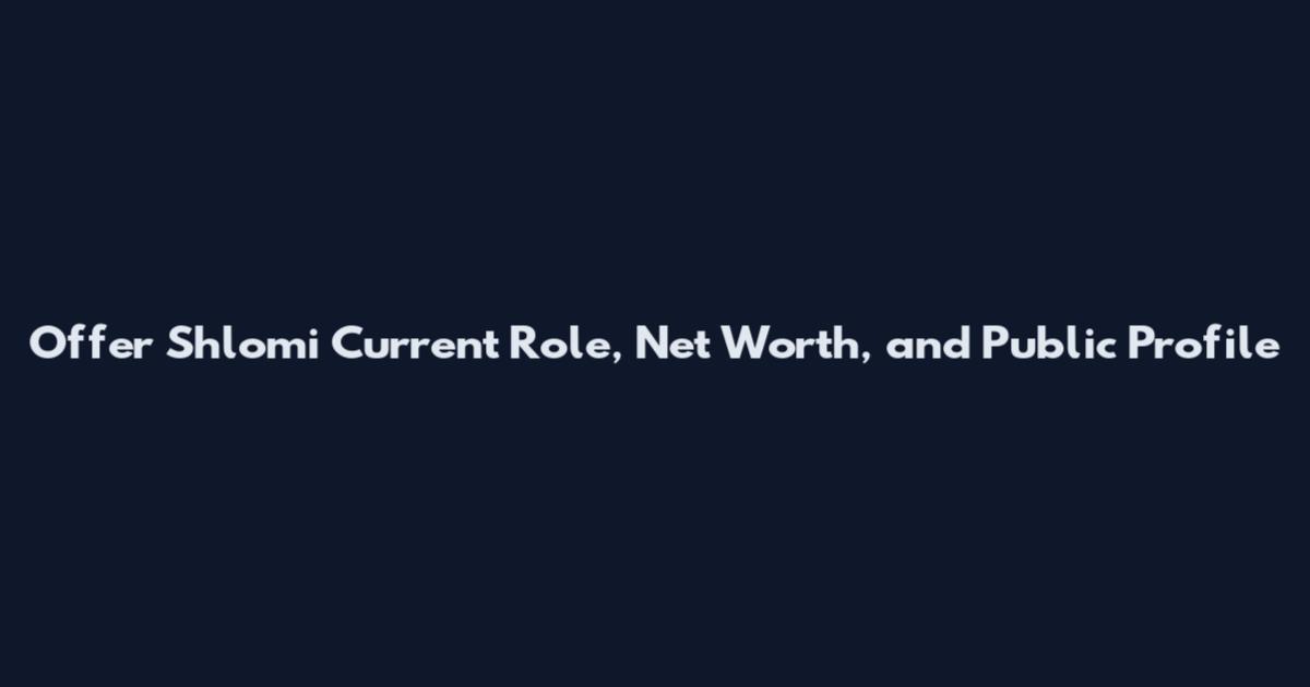 Offer Shlomi Current Role, Net Worth, and Public Profile