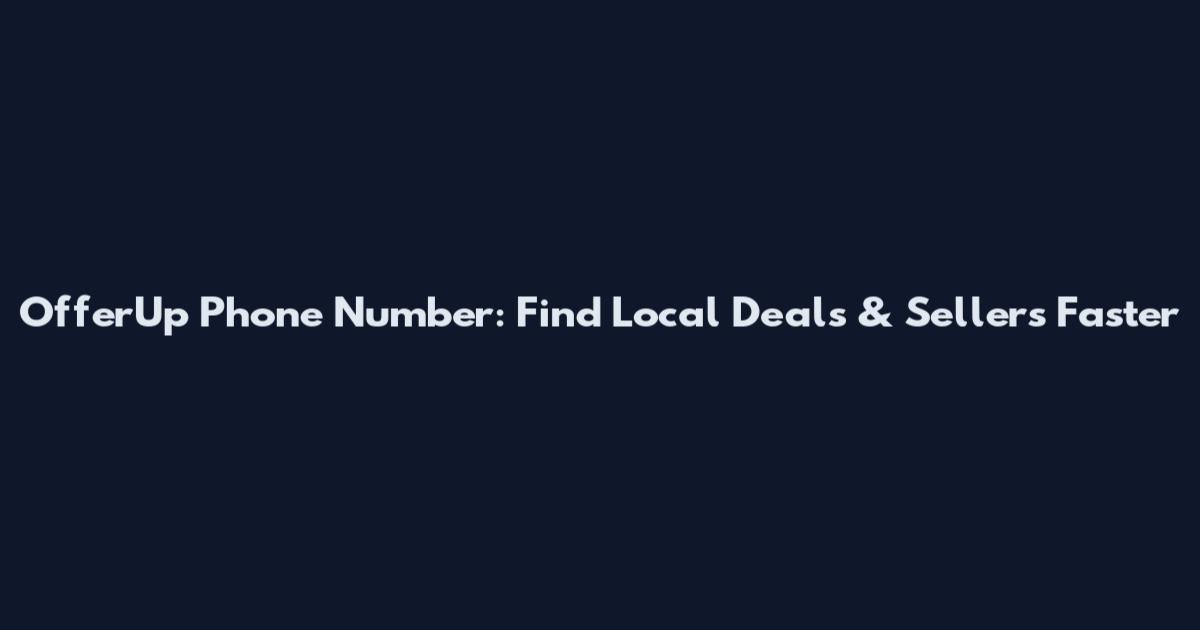 OfferUp Phone Number: Find Local Deals & Sellers Faster