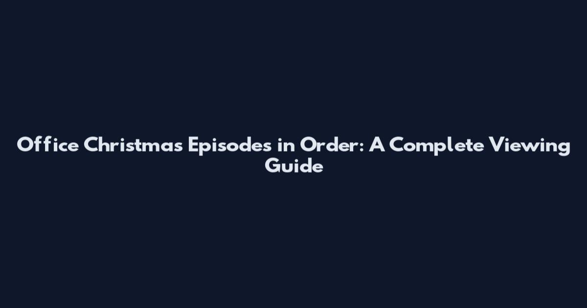 Office Christmas Episodes in Order: A Complete Viewing Guide