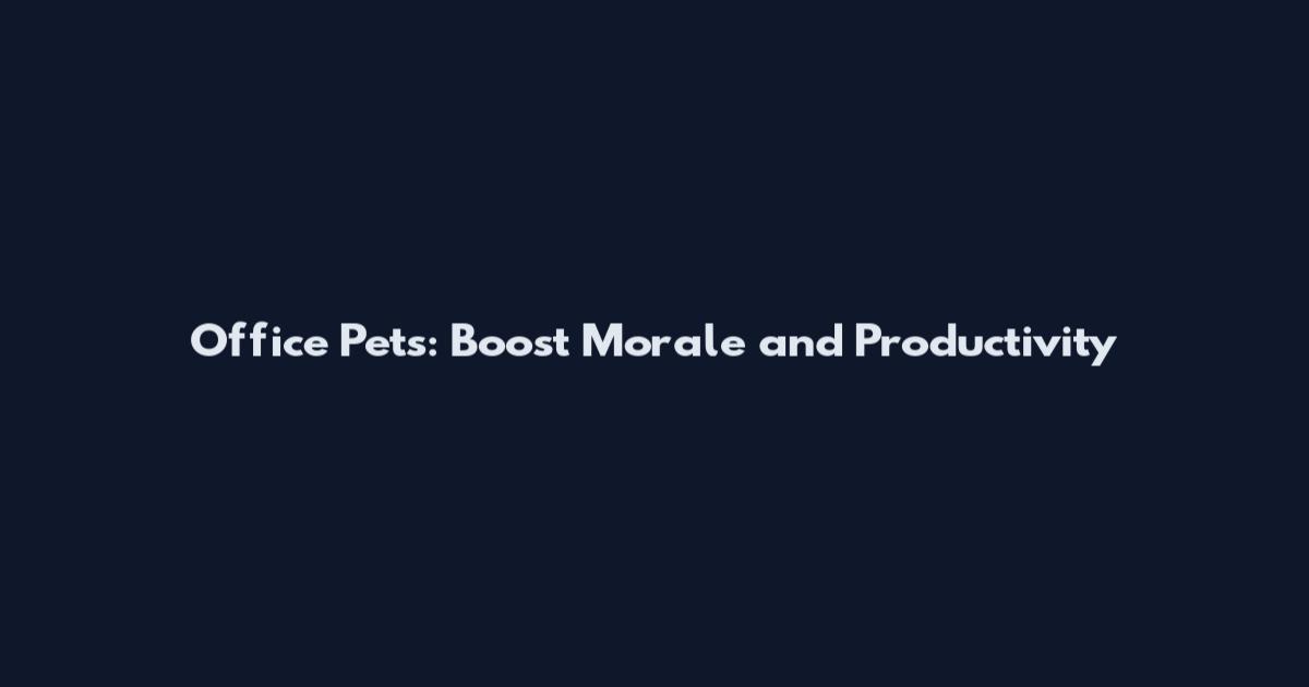Office Pets: Boost Morale and Productivity