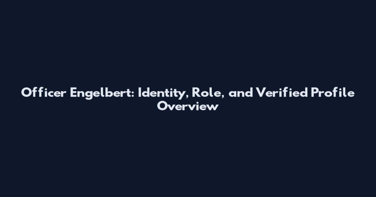 Officer Engelbert: Identity, Role, and Verified Profile Overview