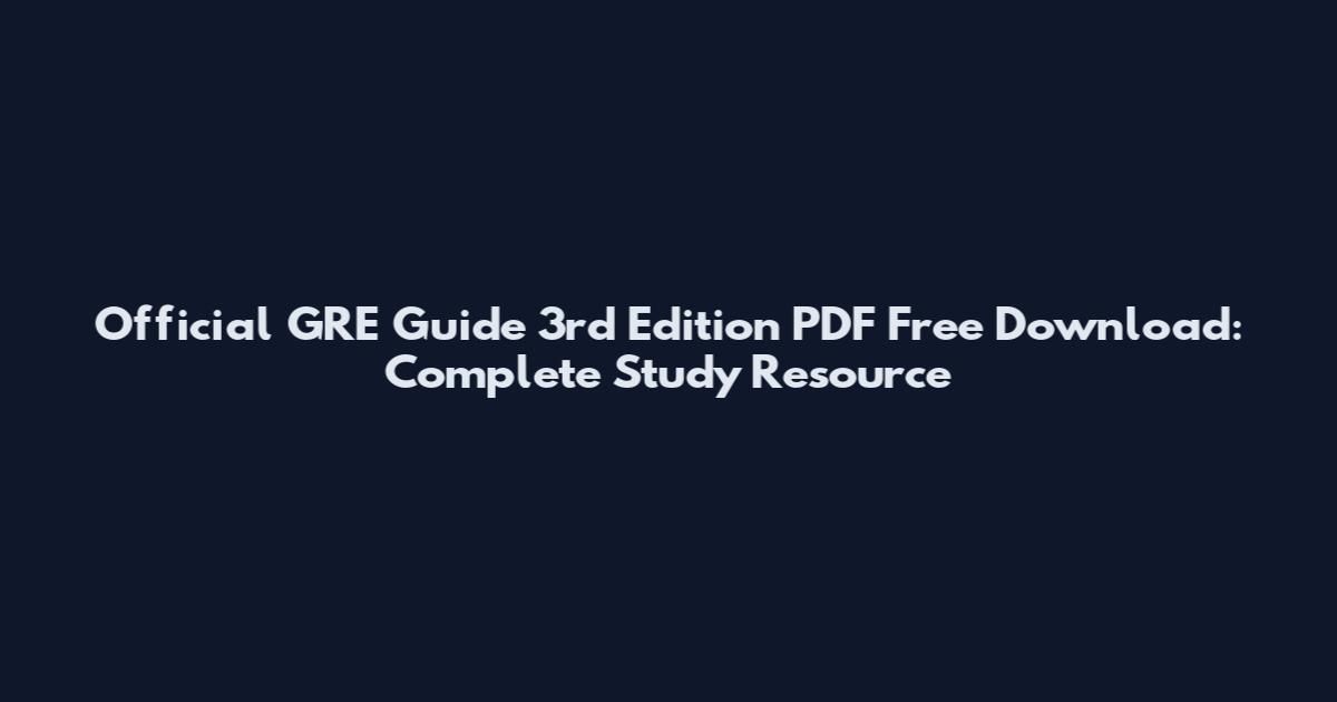 Official GRE Guide 3rd Edition PDF Free Download: Complete Study Resource