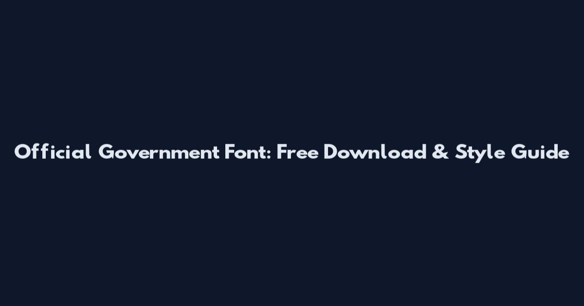 Official Government Font: Free Download & Style Guide