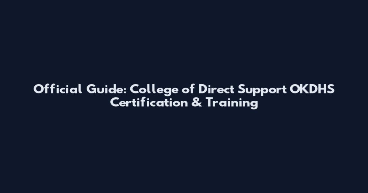 Official Guide: College of Direct Support OKDHS Certification & Training