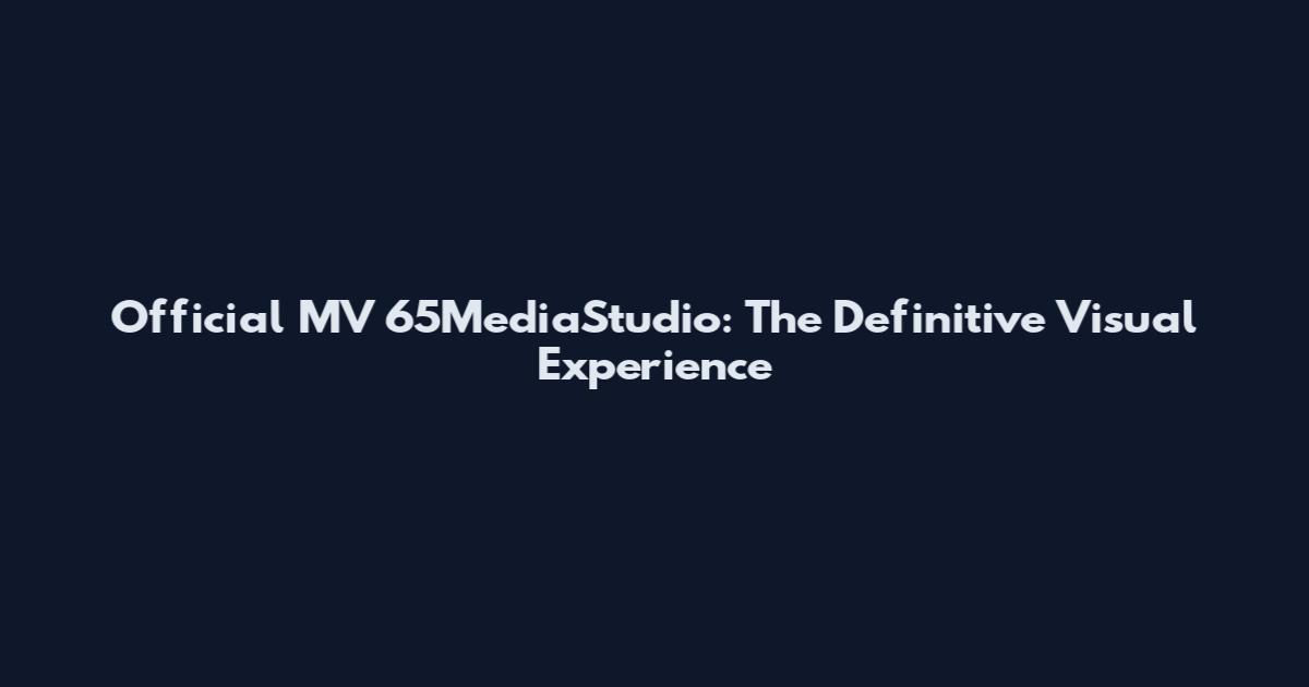 Official MV 65MediaStudio: The Definitive Visual Experience