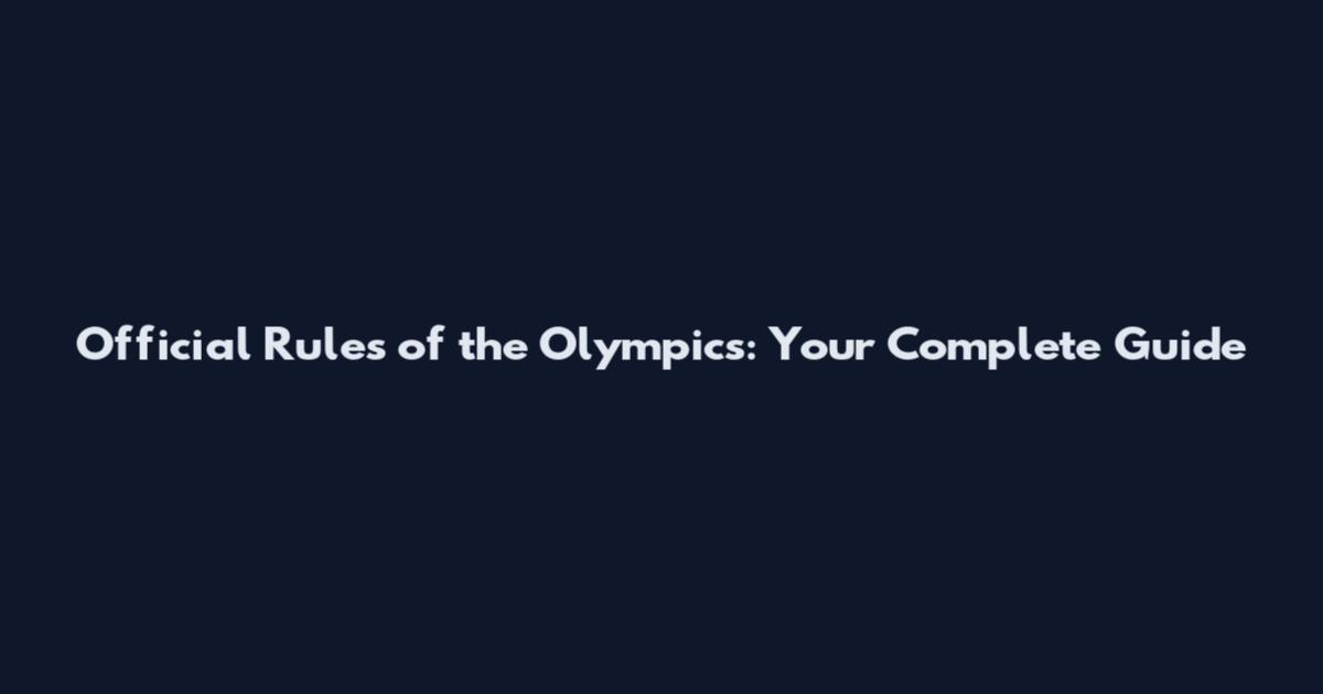 Official Rules of the Olympics: Your Complete Guide
