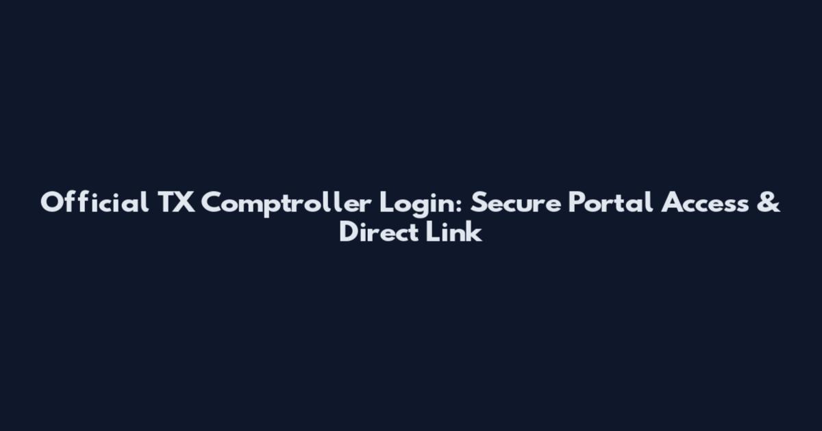 Official TX Comptroller Login: Secure Portal Access & Direct Link