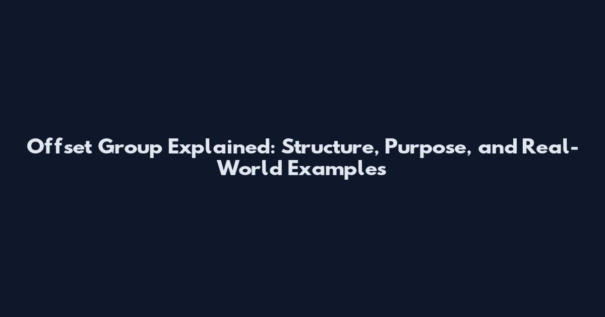 Offset Group Explained: Structure, Purpose, and Real-World Examples