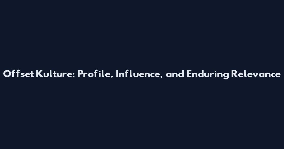 Offset Kulture: Profile, Influence, and Enduring Relevance