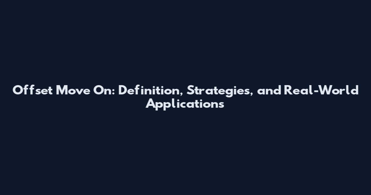 Offset Move On: Definition, Strategies, and Real-World Applications
