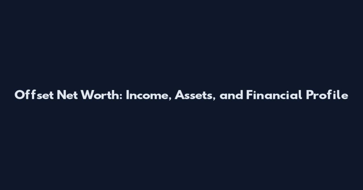 Offset Net Worth: Income, Assets, and Financial Profile