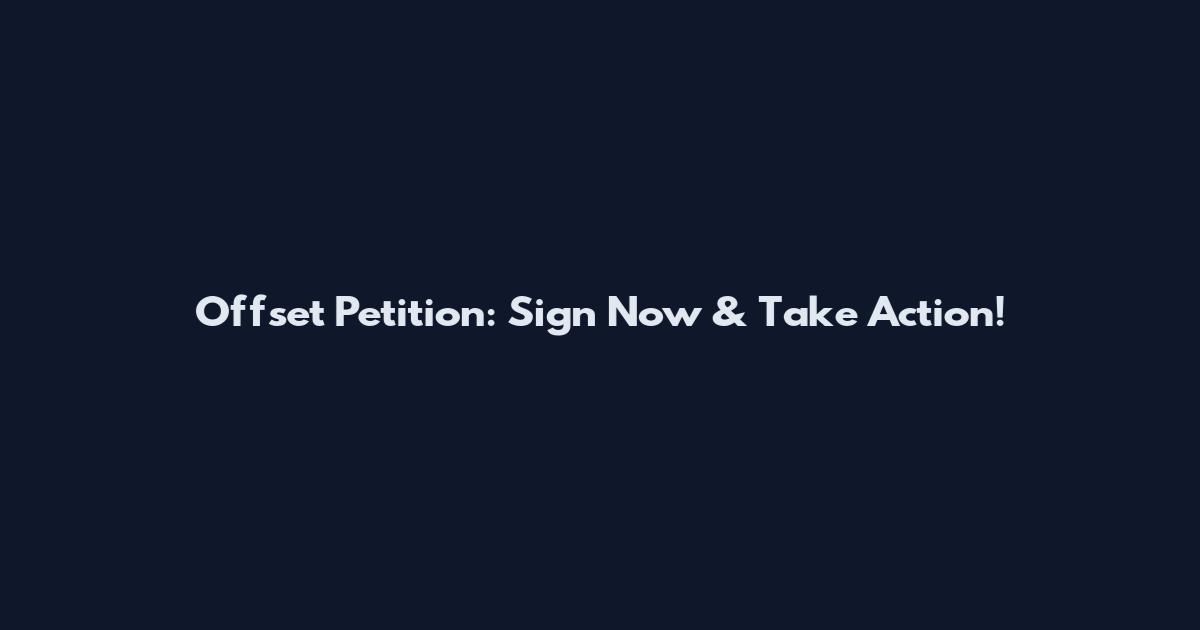 Offset Petition: Sign Now & Take Action!