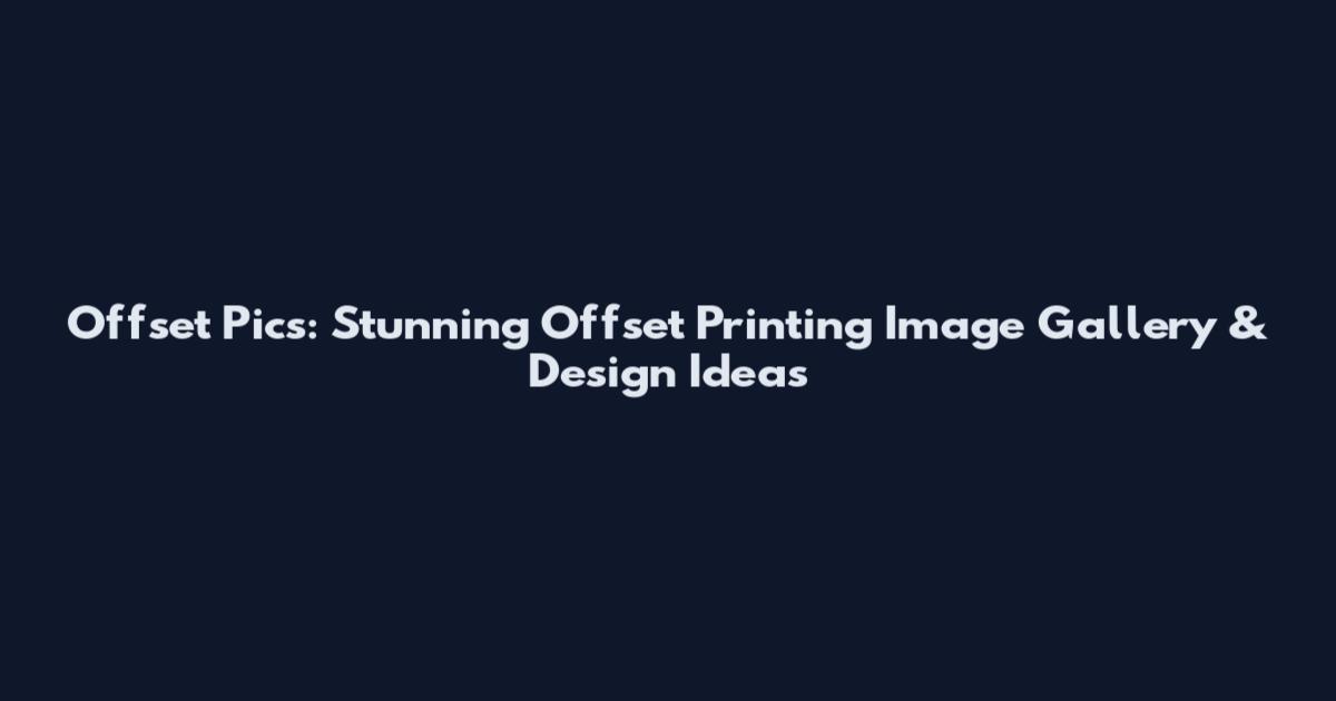Offset Pics: Stunning Offset Printing Image Gallery & Design Ideas
