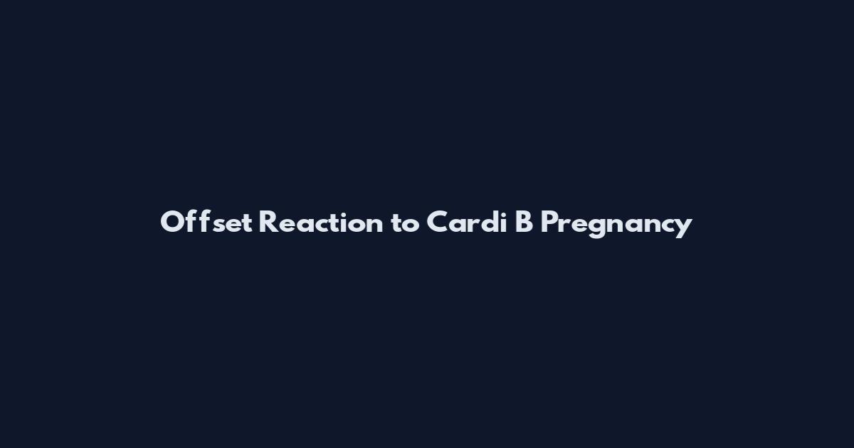 Offset Reaction to Cardi B Pregnancy