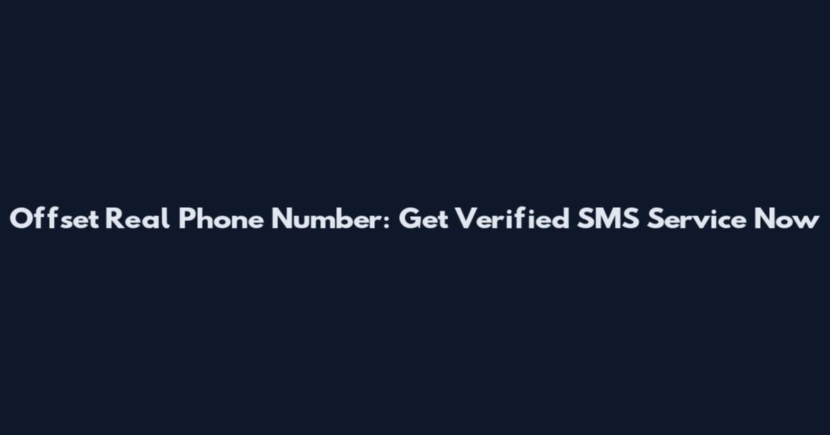 Offset Real Phone Number: Get Verified SMS Service Now