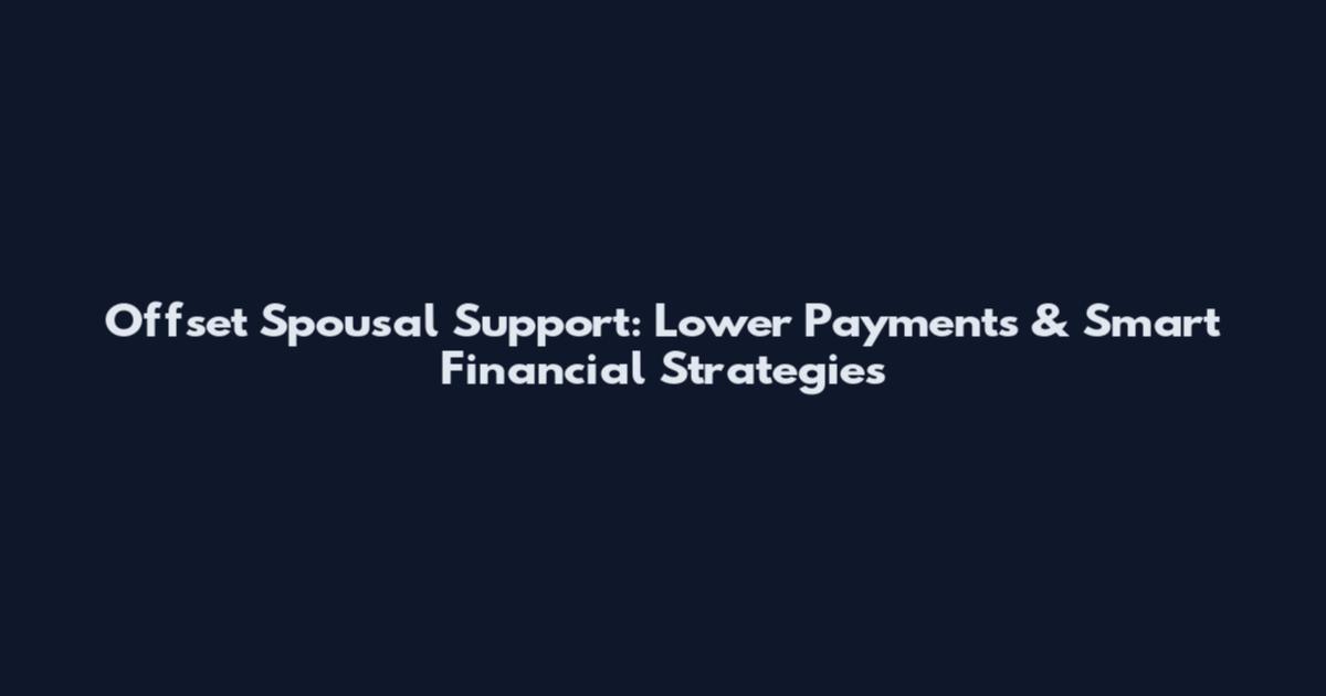 Offset Spousal Support: Lower Payments & Smart Financial Strategies