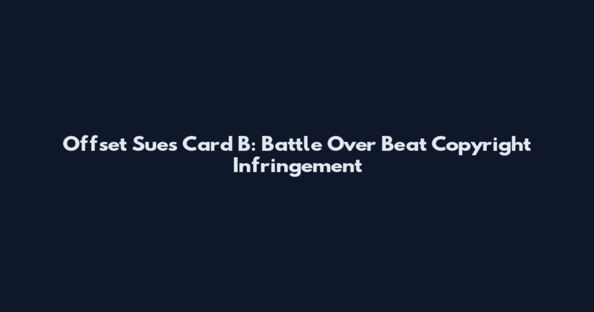 Offset Sues Card B: Battle Over Beat Copyright Infringement