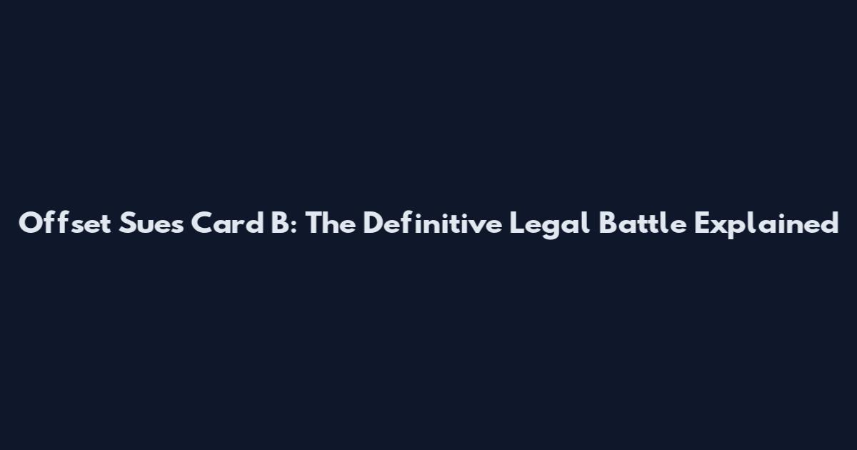 Offset Sues Card B: The Definitive Legal Battle Explained