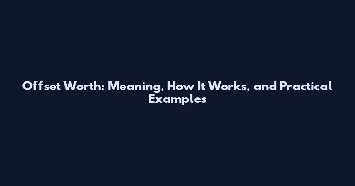 Offset Worth: Meaning, How It Works, and Practical Examples