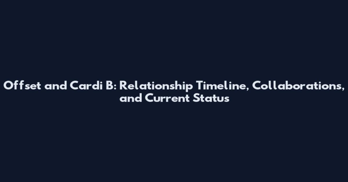 Offset and Cardi B: Relationship Timeline, Collaborations, and Current Status