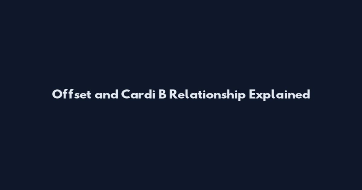 Offset and Cardi B Relationship Explained