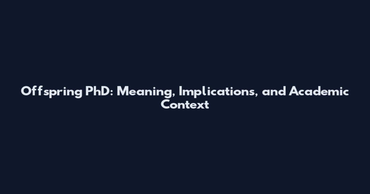 Offspring PhD: Meaning, Implications, and Academic Context