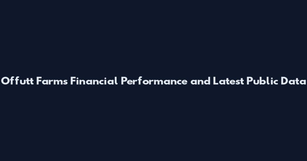 Offutt Farms Financial Performance and Latest Public Data
