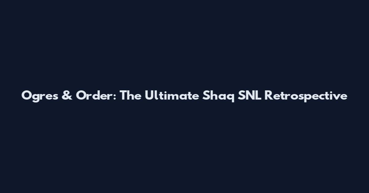 Ogres & Order: The Ultimate Shaq SNL Retrospective