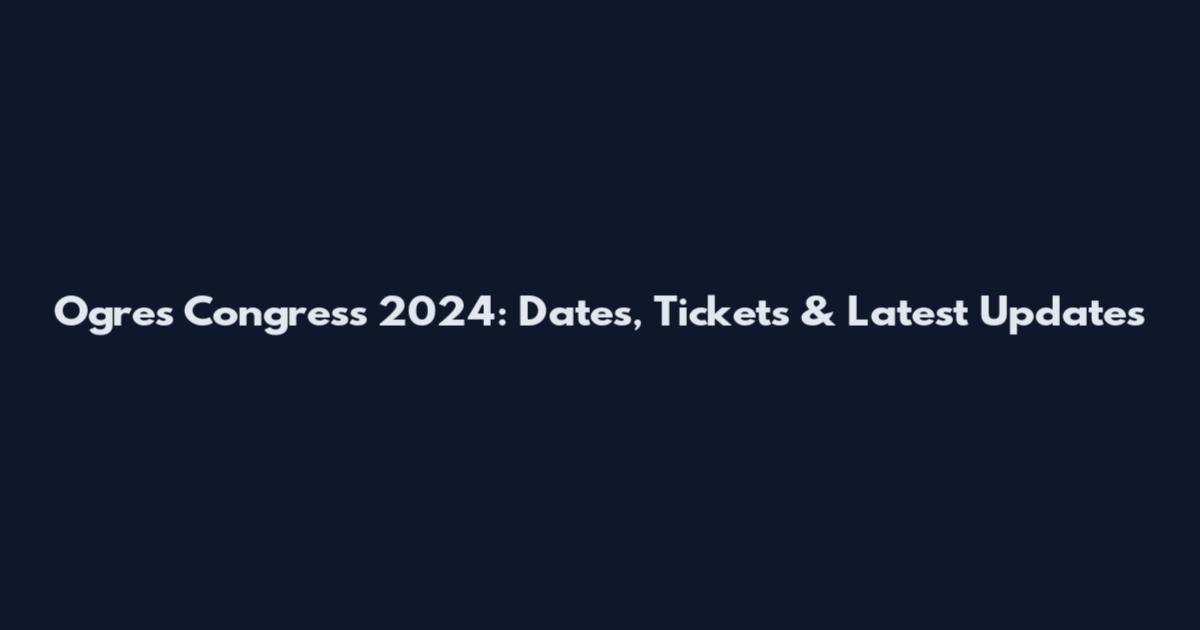 Ogres Congress 2024: Dates, Tickets & Latest Updates