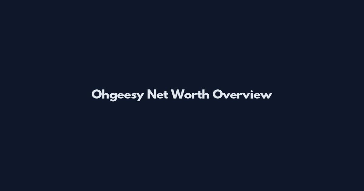 Ohgeesy Net Worth Overview