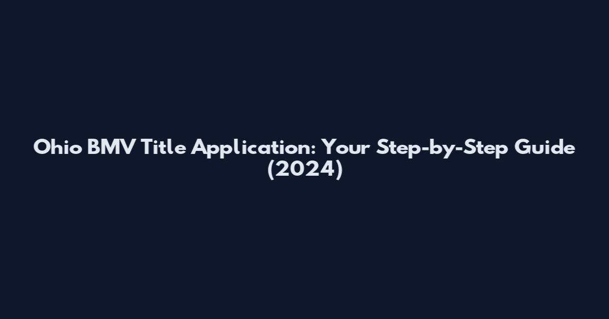 Ohio BMV Title Application: Your Step-by-Step Guide (2024)
