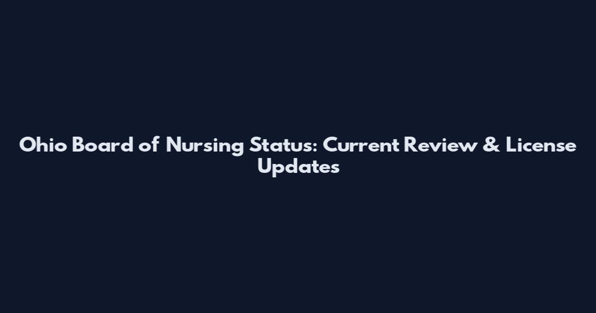 Ohio Board of Nursing Status: Current Review & License Updates