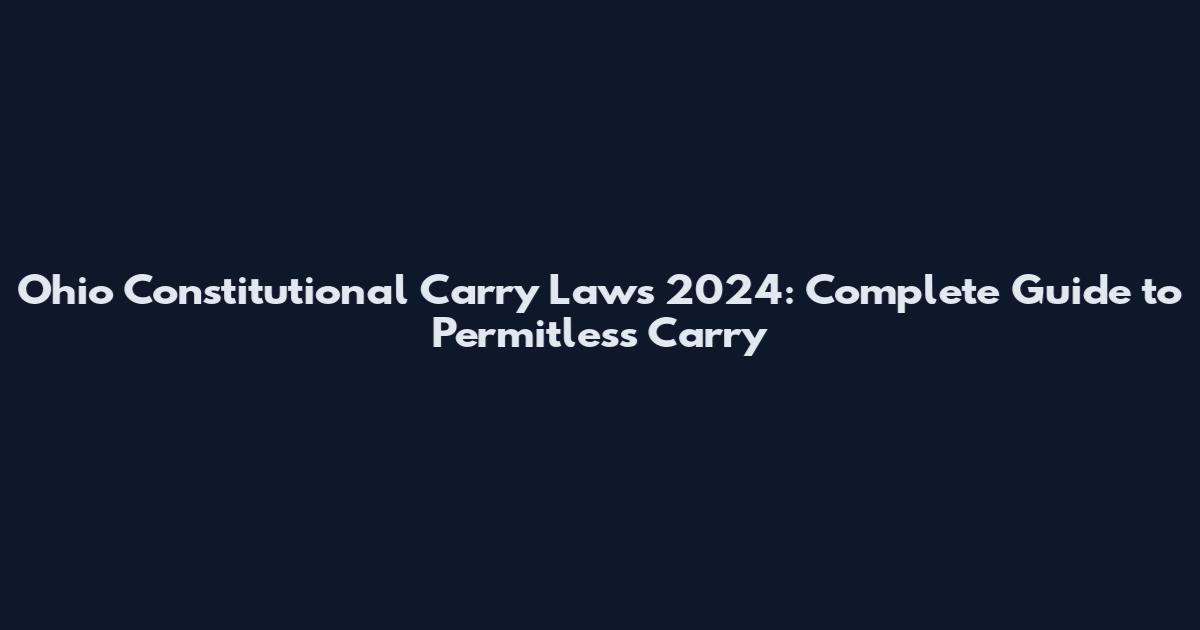 Ohio Constitutional Carry Laws 2024: Complete Guide to Permitless Carry
