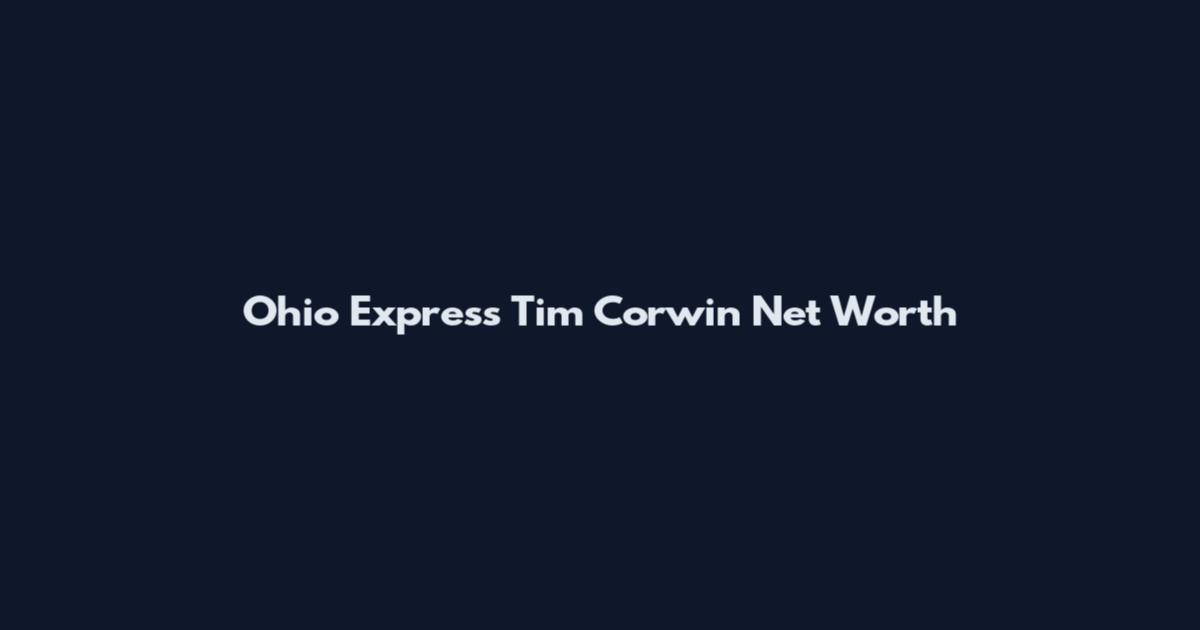 Ohio Express Tim Corwin Net Worth
