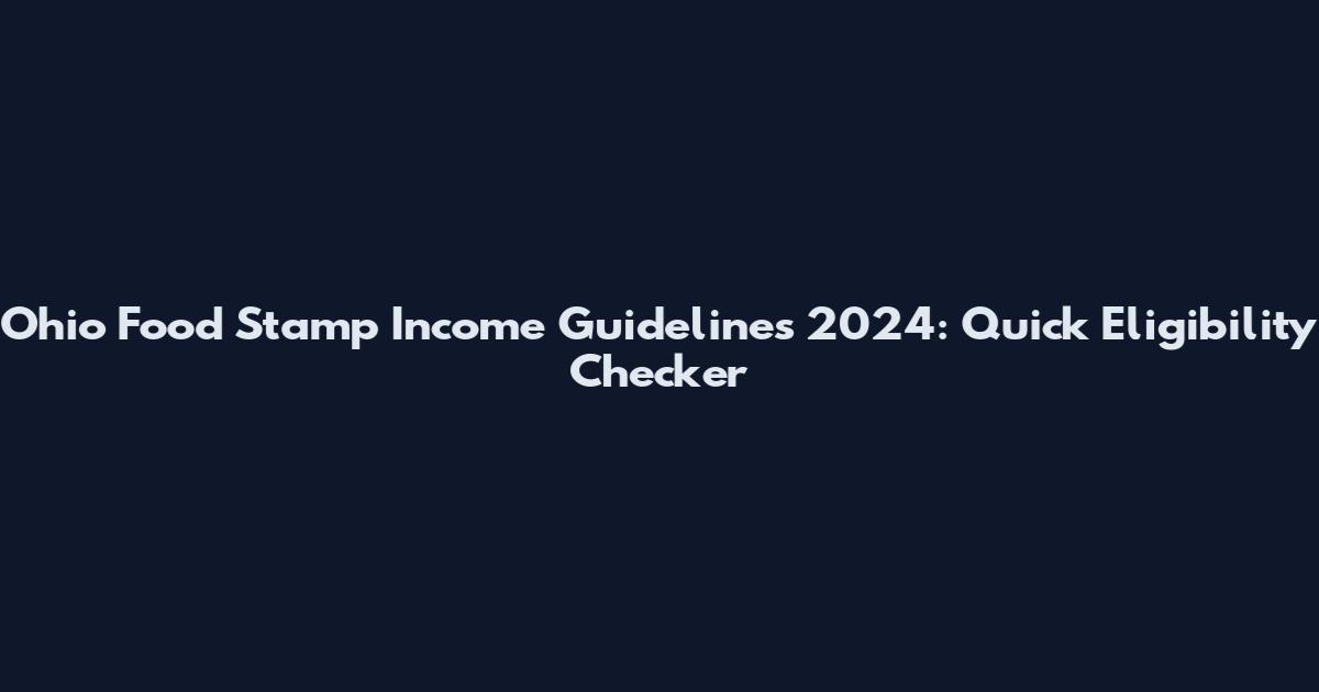 Ohio Food Stamp Income Guidelines 2024: Quick Eligibility Checker
