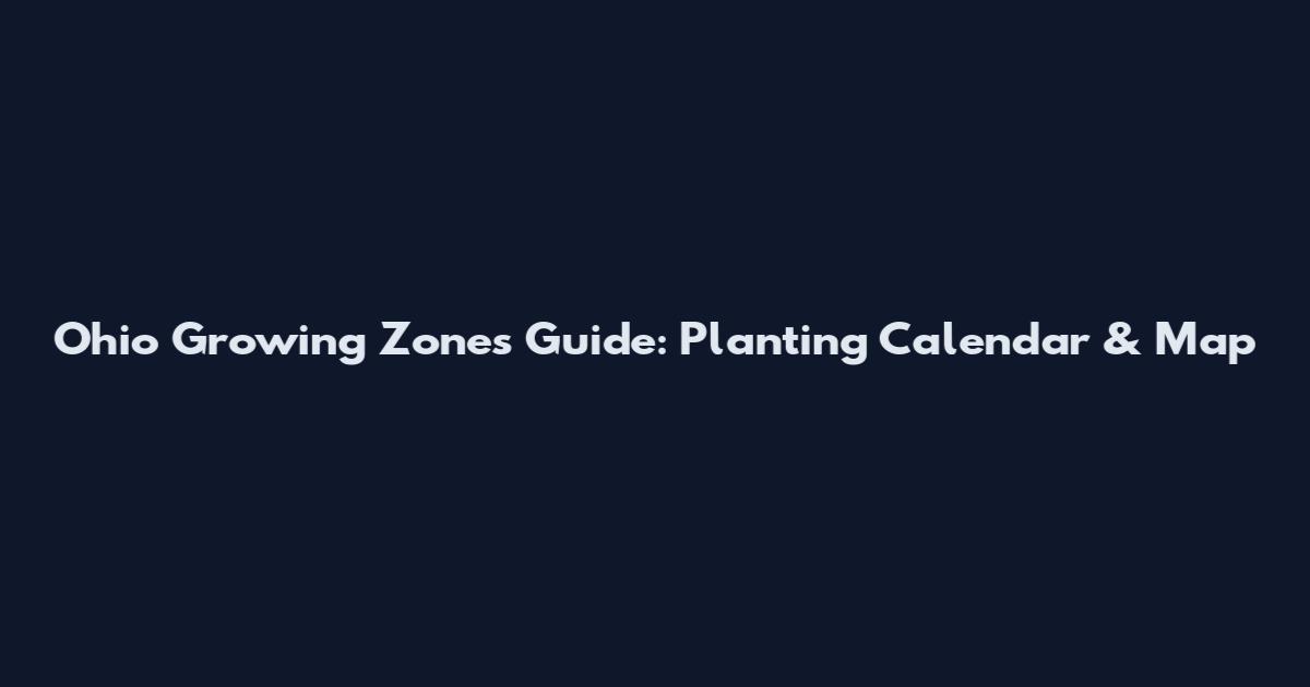 Ohio Growing Zones Guide: Planting Calendar & Map