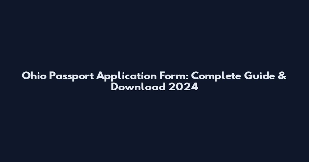 Ohio Passport Application Form: Complete Guide & Download 2024