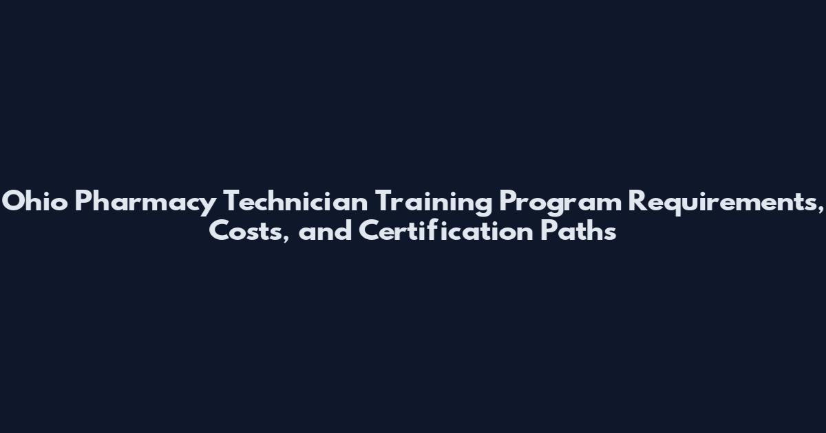 Ohio Pharmacy Technician Training Program Requirements, Costs, and Certification Paths