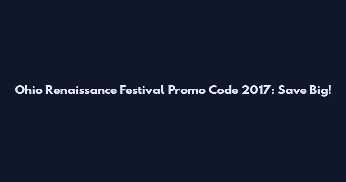 Ohio Renaissance Festival Promo Code 2017: Save Big!
