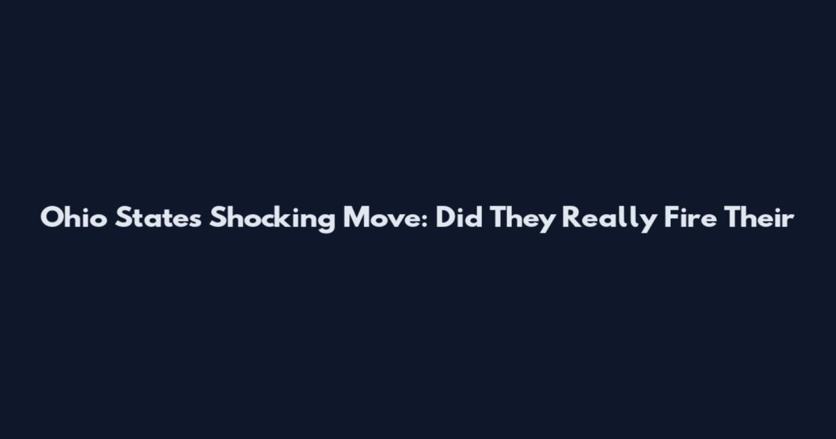 Ohio State's Shocking Move: Did They Really Fire Their
