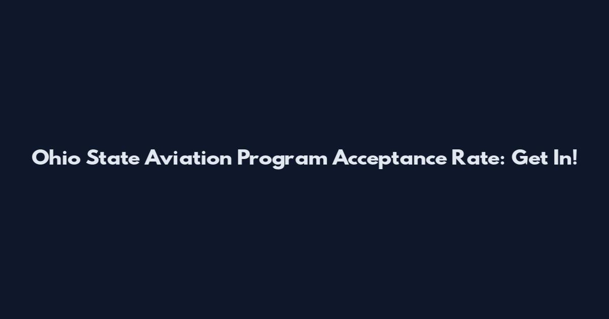 Ohio State Aviation Program Acceptance Rate: Get In!