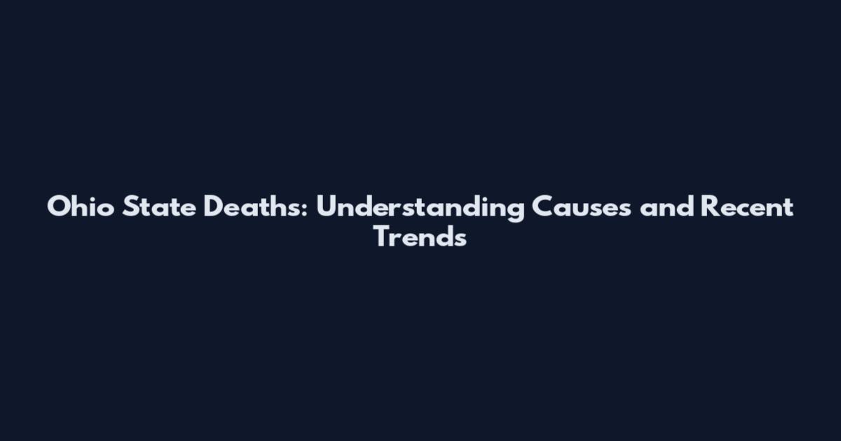 Ohio State Deaths: Understanding Causes and Recent Trends