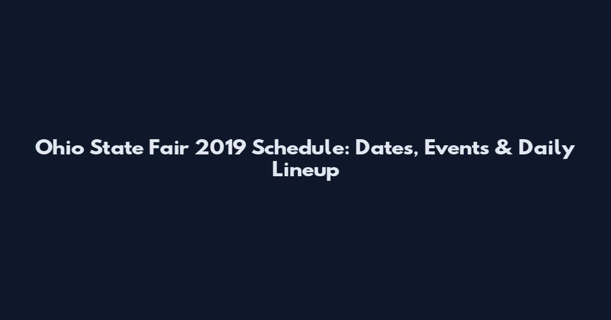 Ohio State Fair 2019 Schedule: Dates, Events & Daily Lineup