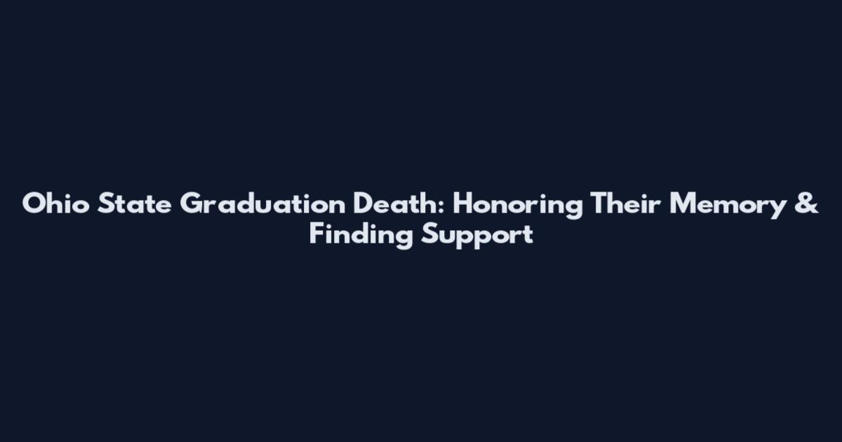 Ohio State Graduation Death: Honoring Their Memory & Finding Support
