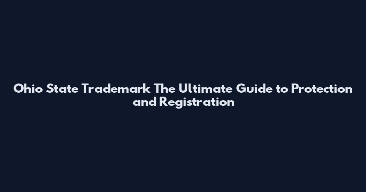 Ohio State Trademark The Ultimate Guide to Protection and Registration