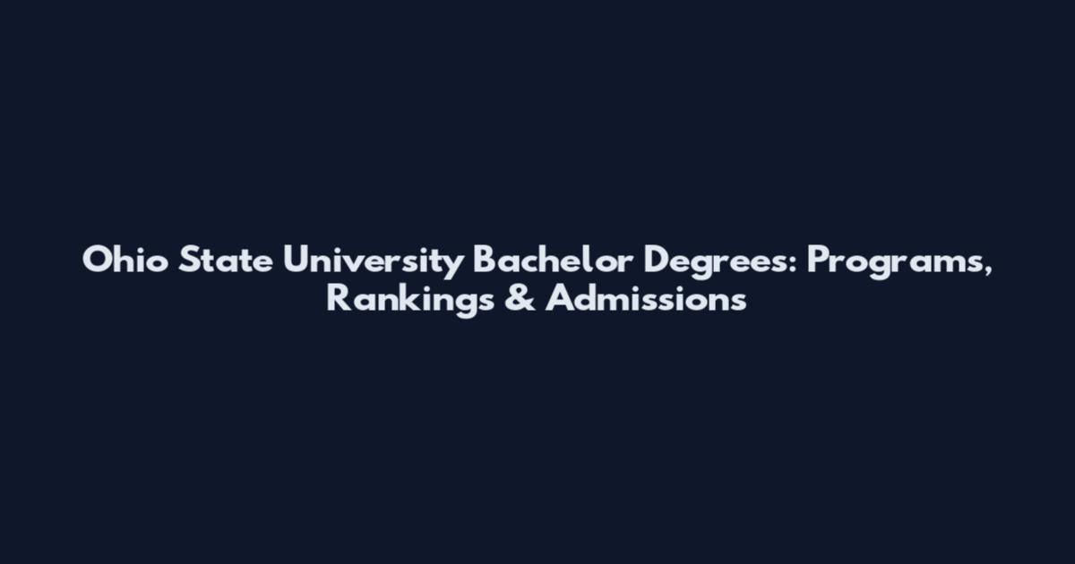 Ohio State University Bachelor Degrees: Programs, Rankings & Admissions
