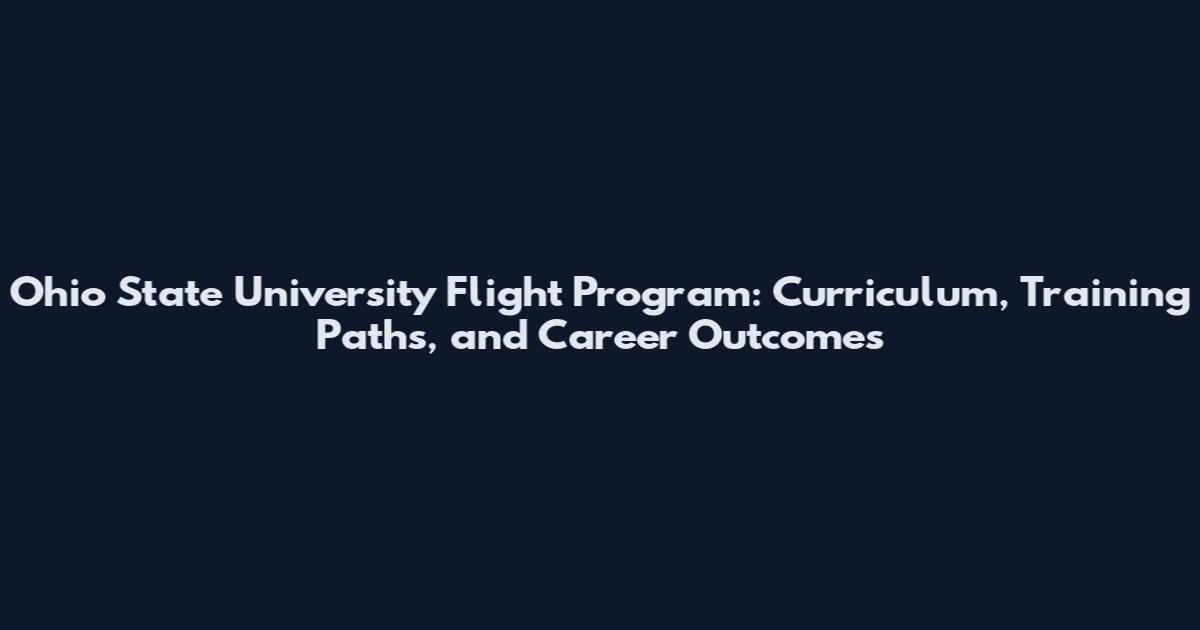 Ohio State University Flight Program: Curriculum, Training Paths, and Career Outcomes
